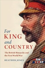 For King and Country: The British Monarchy and the First World War kaina ir informacija | Istorinės knygos | pigu.lt