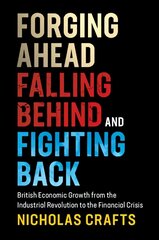 Forging Ahead, Falling Behind and Fighting Back: British Economic Growth from the Industrial Revolution to the Financial Crisis kaina ir informacija | Ekonomikos knygos | pigu.lt