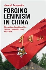 Forging Leninism in China: Mao and the Remaking of the Chinese Communist Party, 1927-1934 New edition цена и информация | Исторические книги | pigu.lt