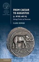 From Caesar to Augustus (c. 49 BC-AD 14): Using Coins as Sources, From Caesar to Augustus (c. 49 BC-AD 14): Using Coins as Sources kaina ir informacija | Istorinės knygos | pigu.lt