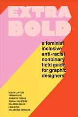 Extra Bold: A Feminist, Inclusive, Anti-racist, Nonbinary Field Guide for Graphic Designers kaina ir informacija | Knygos apie meną | pigu.lt