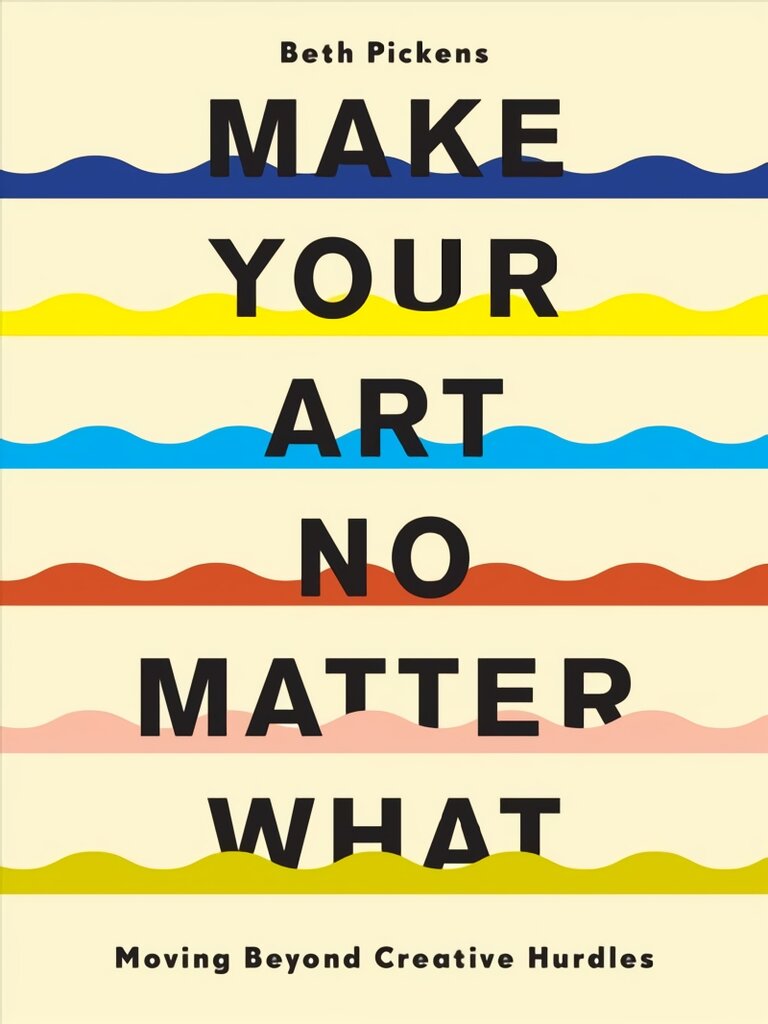 Make Your Art No Matter What: Moving Beyond Creative Hurdles kaina ir informacija | Knygos apie meną | pigu.lt