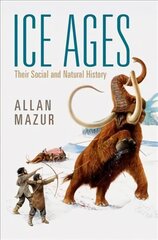 Ice Ages: Their Social and Natural History New edition kaina ir informacija | Istorinės knygos | pigu.lt