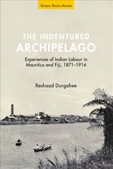 Indentured Archipelago: Experiences of Indian Labour in Mauritius and Fiji, 1871-1916 цена и информация | Исторические книги | pigu.lt