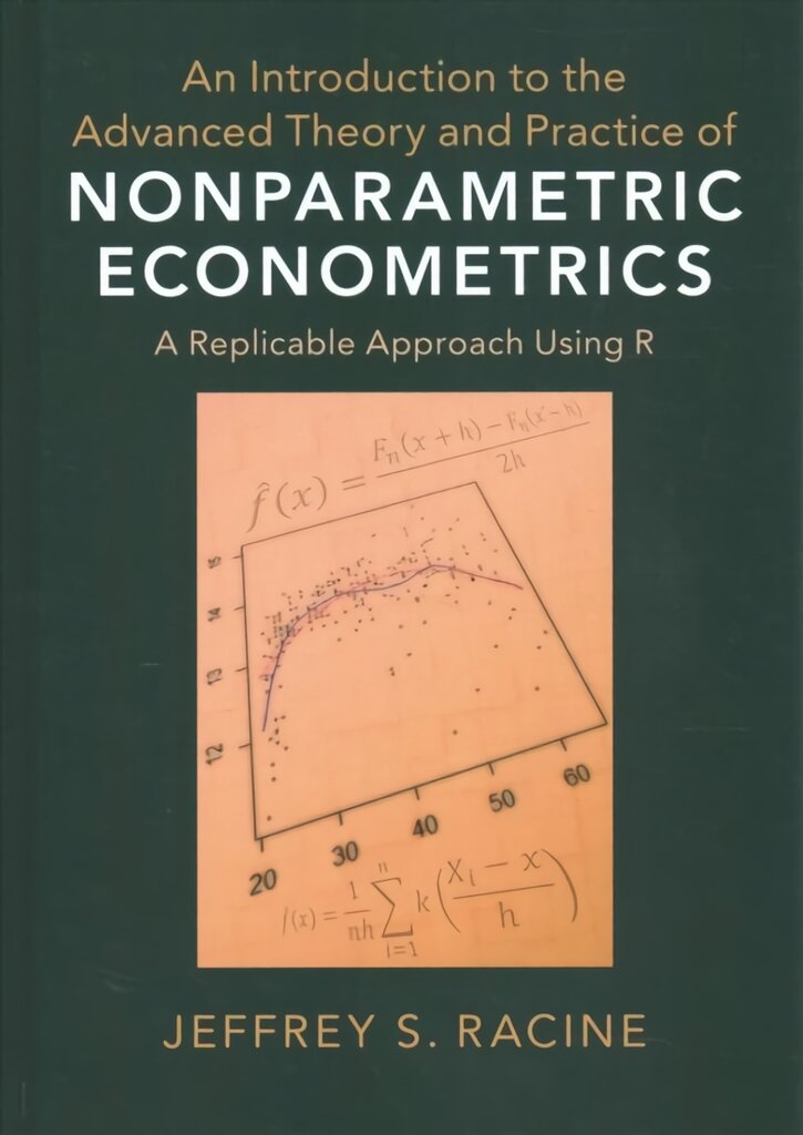 Introduction to the Advanced Theory and Practice of Nonparametric Econometrics: A Replicable Approach Using R kaina ir informacija | Ekonomikos knygos | pigu.lt