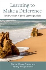 Learning to Make a Difference: Value Creation in Social Learning Spaces цена и информация | Книги по социальным наукам | pigu.lt