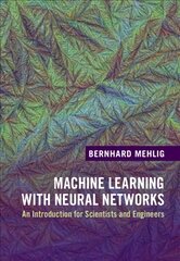 Machine Learning with Neural Networks: An Introduction for Scientists and Engineers New edition цена и информация | Книги по экономике | pigu.lt