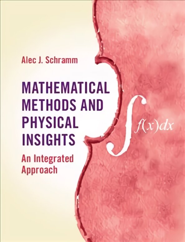 Mathematical Methods and Physical Insights: An Integrated Approach New edition kaina ir informacija | Ekonomikos knygos | pigu.lt