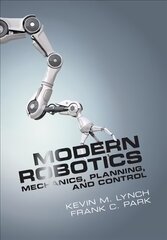 Modern Robotics: Mechanics, Planning, and Control kaina ir informacija | Socialinių mokslų knygos | pigu.lt