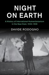 Night on Earth: A History of International Humanitarianism in the Near East, 1918-1930 kaina ir informacija | Socialinių mokslų knygos | pigu.lt