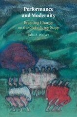 Performance and Modernity: Enacting Change on the Globalizing Stage цена и информация | Книги об искусстве | pigu.lt