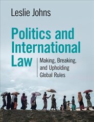 Politics and International Law: Making, Breaking, and Upholding Global Rules New edition цена и информация | Книги по социальным наукам | pigu.lt