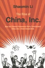 Rise of China, Inc.: How the Chinese Communist Party Transformed China into a Giant Corporation New edition kaina ir informacija | Ekonomikos knygos | pigu.lt