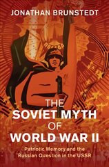 Soviet Myth of World War II: Patriotic Memory and the Russian Question in the USSR kaina ir informacija | Istorinės knygos | pigu.lt