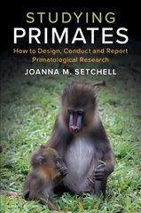 Studying Primates: How to Design, Conduct and Report Primatological Research kaina ir informacija | Ekonomikos knygos | pigu.lt