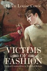 Victims of Fashion: Animal Commodities in Victorian Britain New edition цена и информация | Книги об искусстве | pigu.lt