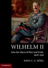 Wilhelm II: Into the Abyss of War and Exile, 1900-1941 цена и информация | Исторические книги | pigu.lt