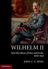 Wilhelm II: Into the Abyss of War and Exile, 1900-1941 kaina ir informacija | Istorinės knygos | pigu.lt