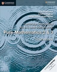 Cambridge International AS & A Level Mathematics: Pure Mathematics 2 & 3   Coursebook цена и информация | Книги по экономике | pigu.lt