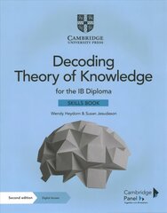 Decoding Theory of Knowledge for the IB Diploma Skills Book with Digital Access (2 Years): Themes, Skills and Assessment 3rd Revised edition kaina ir informacija | Knygos paaugliams ir jaunimui | pigu.lt