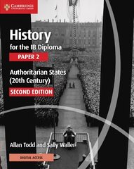 History for the IB Diploma Paper 2 Authoritarian States (20th Century) with   Digital Access (2 Years) 2nd Revised edition цена и информация | Книги для подростков и молодежи | pigu.lt