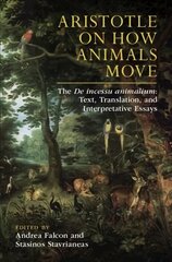 Aristotle on How Animals Move: The De incessu animalium: Text, Translation, and Interpretative Essays kaina ir informacija | Istorinės knygos | pigu.lt