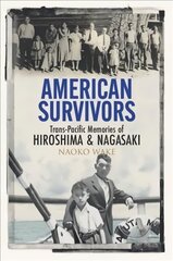 American Survivors: Trans-Pacific Memories of Hiroshima and Nagasaki kaina ir informacija | Istorinės knygos | pigu.lt