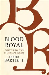Blood Royal: Dynastic Politics in Medieval Europe kaina ir informacija | Istorinės knygos | pigu.lt