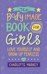 Body Image Book for Girls: Love Yourself and Grow Up Fearless kaina ir informacija | Knygos paaugliams ir jaunimui | pigu.lt