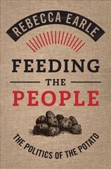 Feeding the People: The Politics of the Potato New edition kaina ir informacija | Istorinės knygos | pigu.lt