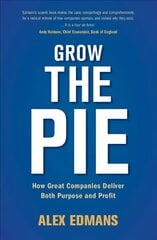 Grow the Pie: How Great Companies Deliver Both Purpose and Profit цена и информация | Книги по экономике | pigu.lt