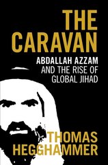 Caravan: Abdallah Azzam and the Rise of Global Jihad kaina ir informacija | Istorinės knygos | pigu.lt