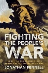 Fighting the People's War: The British and Commonwealth Armies and the Second World War, Fighting the People's War: The British and Commonwealth Armies and the Second World War kaina ir informacija | Istorinės knygos | pigu.lt