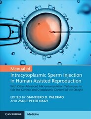 Manual of Intracytoplasmic Sperm Injection in Human Assisted Reproduction: With Other Advanced Micromanipulation Techniques to Edit the Genetic and   Cytoplasmic Content of the Oocyte New edition цена и информация | Книги по экономике | pigu.lt