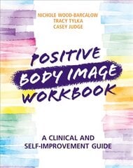 Positive Body Image Workbook: A Clinical and Self-Improvement Guide цена и информация | Книги по экономике | pigu.lt