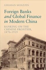 Foreign Banks and Global Finance in Modern China: Banking on the Chinese Frontier, 1870-1919 New edition kaina ir informacija | Ekonomikos knygos | pigu.lt