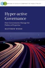 Hyper-active Governance: How Governments Manage the Politics of Expertise kaina ir informacija | Socialinių mokslų knygos | pigu.lt