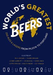 World's Greatest Beers: 250 Unmissable Ales & Lagers Selected by a Team of Experts kaina ir informacija | Receptų knygos | pigu.lt