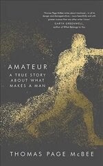 Amateur: A True Story About What Makes a Man Main kaina ir informacija | Biografijos, autobiografijos, memuarai | pigu.lt