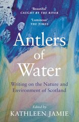 Antlers of Water: Writing on the Nature and Environment of Scotland Main kaina ir informacija | Knygos apie sveiką gyvenseną ir mitybą | pigu.lt