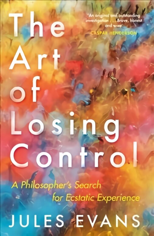 Art of Losing Control: A Philosopher's Search for Ecstatic Experience Main цена и информация | Istorinės knygos | pigu.lt