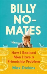 Billy No-Mates: How I Realised Men Have a Friendship Problem цена и информация | Биографии, автобиографии, мемуары | pigu.lt