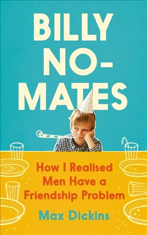 Billy No-Mates: How I Realised Men Have a Friendship Problem цена и информация | Biografijos, autobiografijos, memuarai | pigu.lt