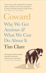Coward: Why We Get Anxious & What We Can Do About It Main kaina ir informacija | Saviugdos knygos | pigu.lt