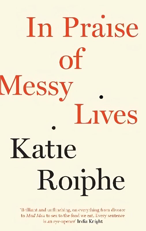 In Praise of Messy Lives: Essays Main цена и информация | Poezija | pigu.lt