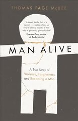 Man Alive: A True Story of Violence, Forgiveness and Becoming a Man Main kaina ir informacija | Biografijos, autobiografijos, memuarai | pigu.lt