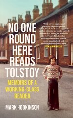 No One Round Here Reads Tolstoy: Memoirs of a Working-Class Reader Main kaina ir informacija | Biografijos, autobiografijos, memuarai | pigu.lt