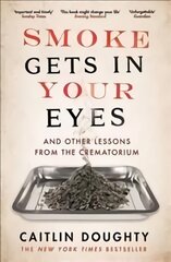 Smoke Gets in Your Eyes: And Other Lessons from the Crematorium Main цена и информация | Биографии, автобиографии, мемуары | pigu.lt