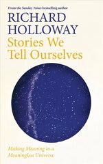 Stories We Tell Ourselves: Making Meaning in a Meaningless Universe Main kaina ir informacija | Istorinės knygos | pigu.lt