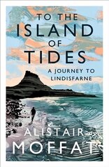 To the Island of Tides: A Journey to Lindisfarne Main kaina ir informacija | Kelionių vadovai, aprašymai | pigu.lt